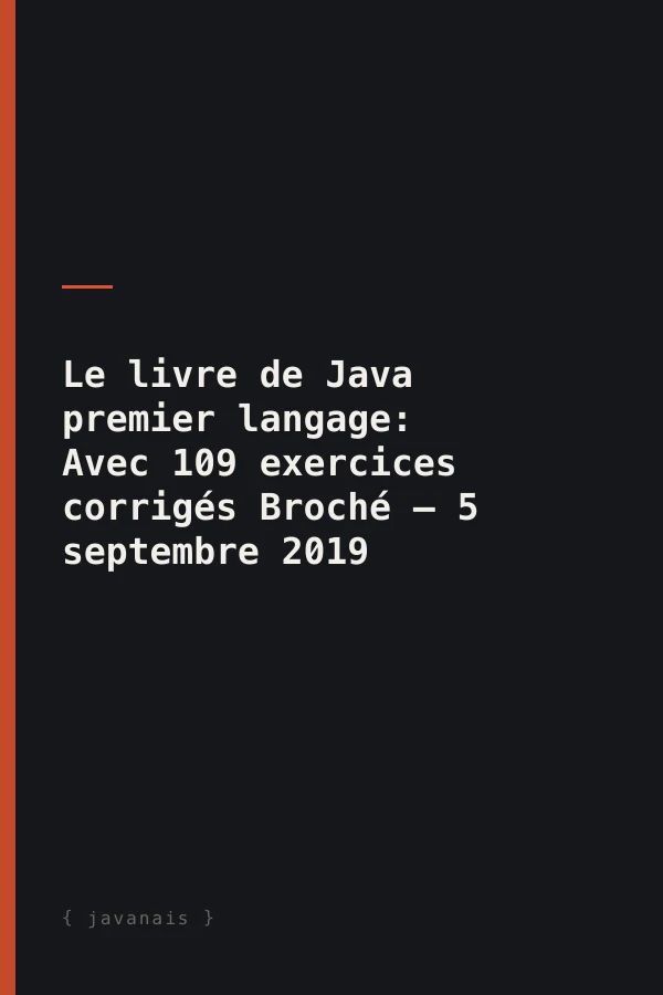 Le livre de Java premier langage: Avec 109 exercices corrigés Broché – 5 septembre 2019